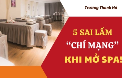 5 Sai lầm chí mạng khi mở Spa nhất định bạn phải tránh